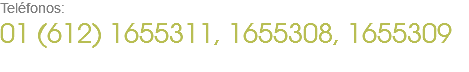 Teléfonos: 01 (612) 1655311, 1655308, 1655309 